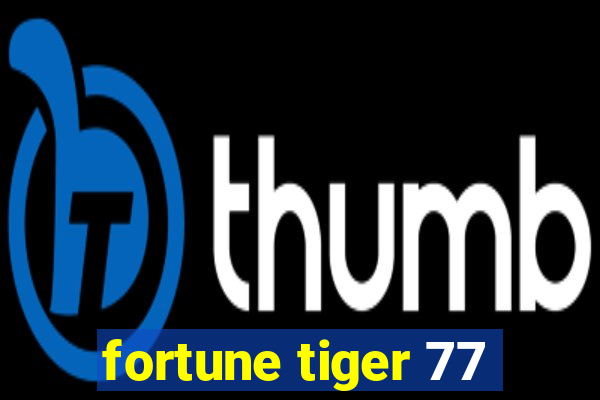 fortune tiger 77